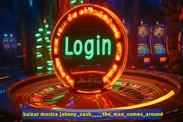 baixar musica johnny_cash____the_man_comes_around